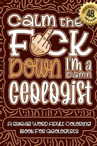 Cover of Calm The F*ck Down I'm a geologist