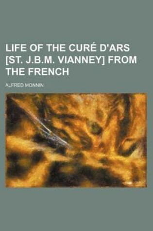 Cover of Life of the Cure D'Ars [St. J.B.M. Vianney] from the French