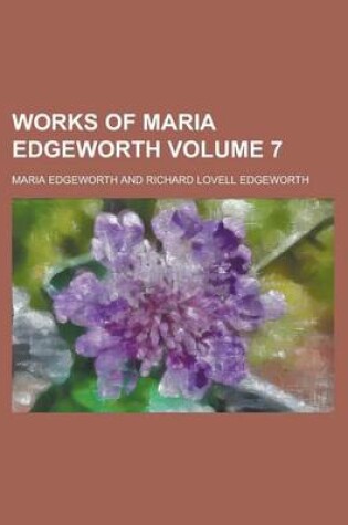 Cover of Works of Maria Edgeworth Volume 7