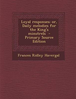 Book cover for Loyal Responses; Or, Daily Melodies for the King's Minstrels - Primary Source Edition