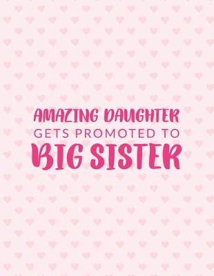 Book cover for Amazing Daughter Gets Promoted To Big Sister