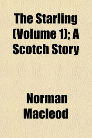 Cover of The Starling (Volume 1); A Scotch Story