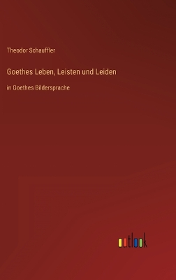 Book cover for Goethes Leben, Leisten und Leiden