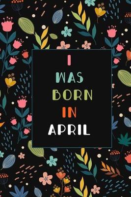 Book cover for I WAS BORN IN APRIL birthday gift notebook flower