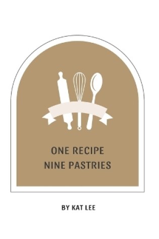 Cover of One Recipe Nine Pastries