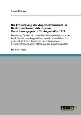 Book cover for Die Entwicklung der Angestelltenschaft im Deutschen Kaiserreich bis zum Versicherungsgesetz fur Angestellte 1911