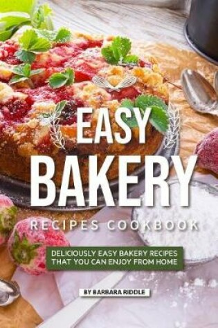Cover of Easy Bakery Recipes Cookbook