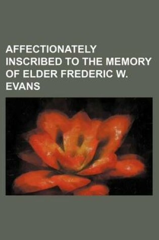 Cover of Affectionately Inscribed to the Memory of Elder Frederic W. Evans