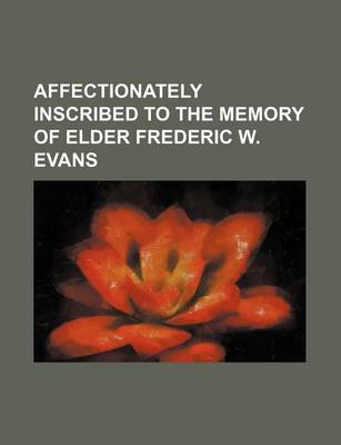 Book cover for Affectionately Inscribed to the Memory of Elder Frederic W. Evans