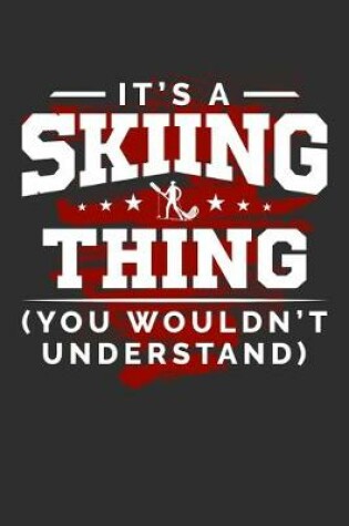 Cover of It's A Skiing Thing You Wouldn't Understand