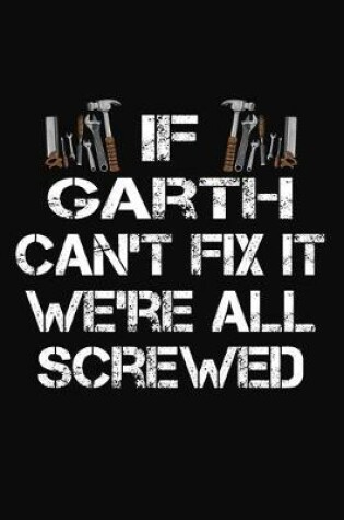 Cover of If Garth Can't Fix It We're All Screwed