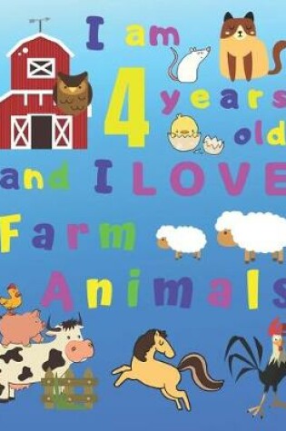 Cover of I am 4 years old and I LOVE Farm Animals