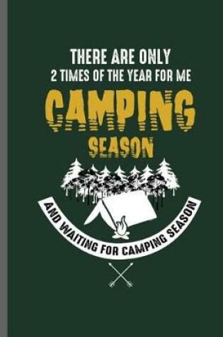 Cover of There are only 2 times of the year for me Camping Season and Waiting for camping season