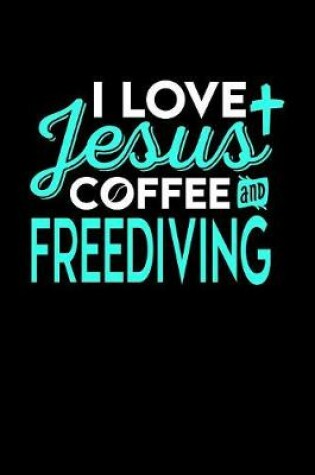 Cover of I Love Jesus Coffee and Freediving
