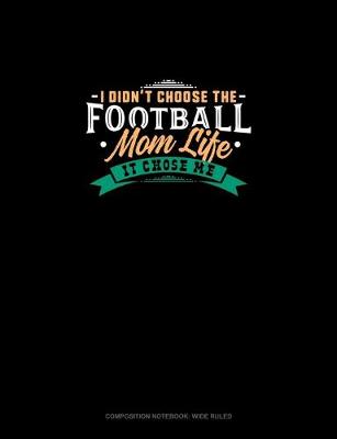 Book cover for I Didn't Choose The Football Mom Life It Chose Me