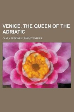 Cover of Venice, the Queen of the Adriatic