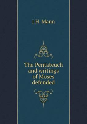 Book cover for The Pentateuch and writings of Moses defended