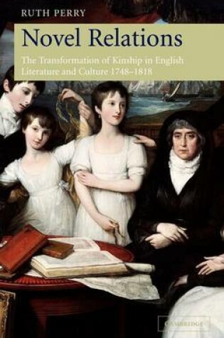 Cover of Novel Relations: The Transformation of Kinship in English Literature and Culture, 1748 1818