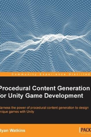 Cover of Procedural Content Generation for Unity Game Development