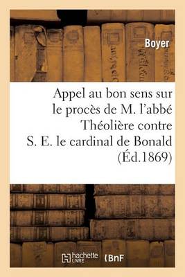 Book cover for Appel Au Bon Sens Sur Le Proces de M. l'Abbe Theoliere Contre S. E. Le Cardinal de Bonald