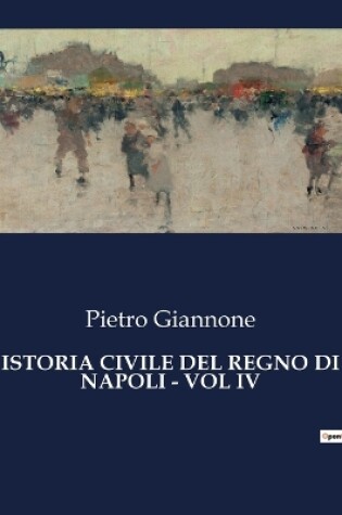 Cover of Istoria Civile del Regno Di Napoli - Vol IV