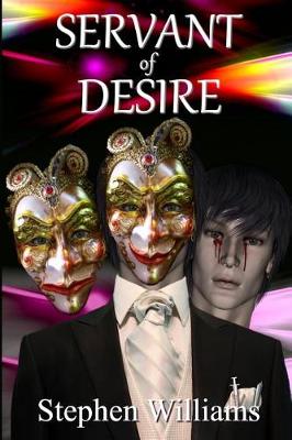 Book cover for Servant Of Desire (One Hit Too Many, A Life Abused By Sex, Drugs And Insanity)