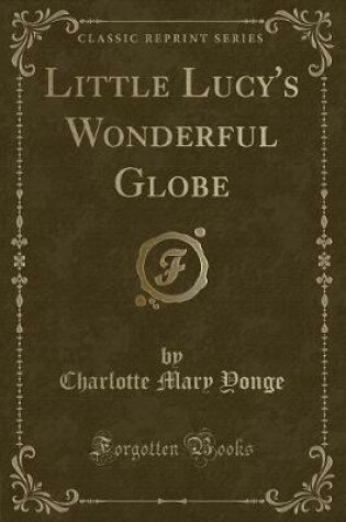 Cover of Little Lucy's Wonderful Globe (Classic Reprint)