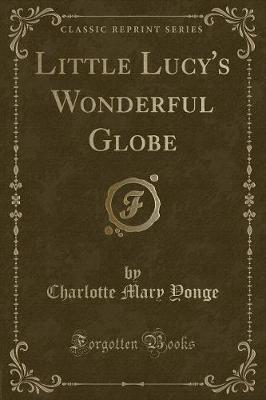 Book cover for Little Lucy's Wonderful Globe (Classic Reprint)