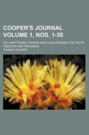 Cover of Cooper's Journal; Or, Unfettered Thinker and Plain Speaker for Truth, Freedom and Progress Volume 1, Nos. 1-30