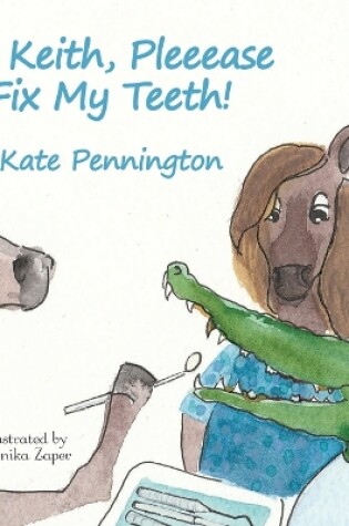 Cover of Dr Keith, Pleeease Fix My Teeth!