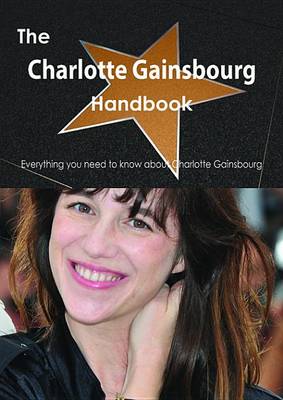 Book cover for The Charlotte Gainsbourg Handbook - Everything You Need to Know about Charlotte Gainsbourg