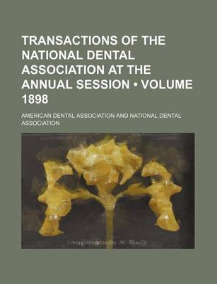 Book cover for Transactions of the National Dental Association at the Annual Session (Volume 1898)