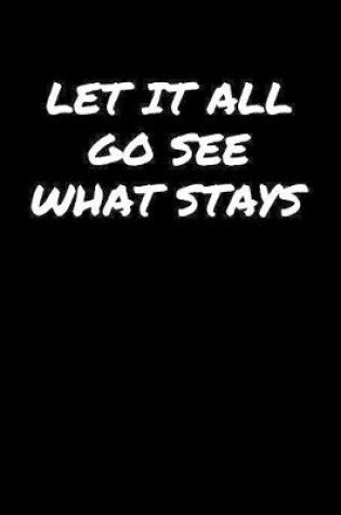 Cover of Let It All Go See What Stays�