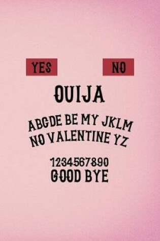 Cover of Yes No Ouija ABCDE Be My JKLM No Valentine YZ 1234567890 Good Bye