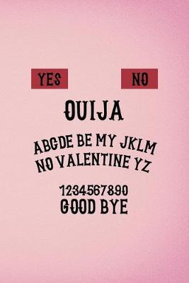 Book cover for Yes No Ouija ABCDE Be My JKLM No Valentine YZ 1234567890 Good Bye