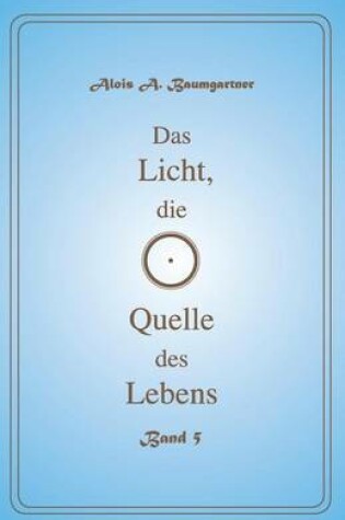 Cover of Das Licht, Die Quelle Des Lebens - Band 5