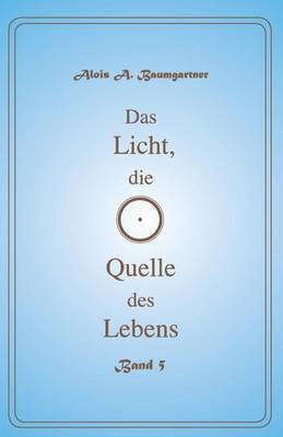 Book cover for Das Licht, Die Quelle Des Lebens - Band 5