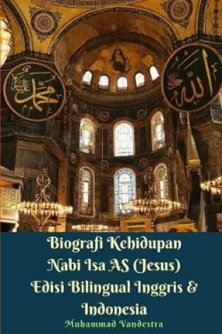 Cover of Biografi Kehidupan Nabi Isa AS (Jesus) Edisi Bilingual Inggris Dan Indonesia