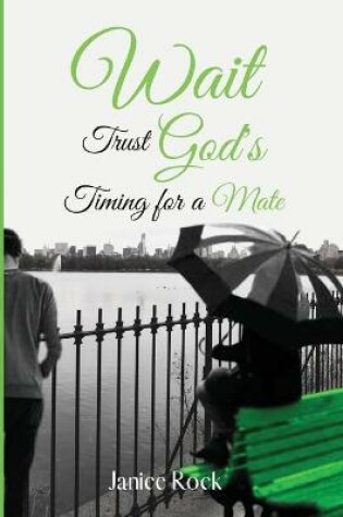 Cover of Wait Trust Gods Timing for a Mate