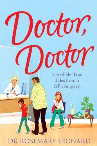 Cover of Doctor, Doctor: Incredible True Tales From a GP's Surgery