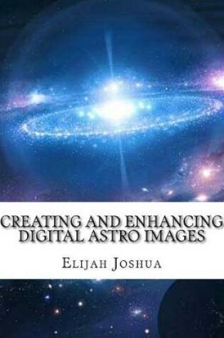 Cover of Creating and Enhancing Digital Astro Images