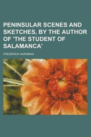 Cover of Peninsular Scenes and Sketches, by the Author of 'The Student of Salamanca'