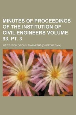 Cover of Minutes of Proceedings of the Institution of Civil Engineers Volume 93, PT. 3