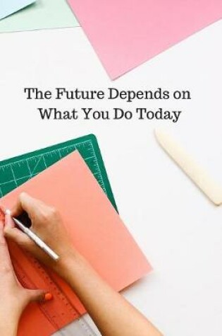 Cover of The Future Depends on what You Do Today