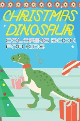 Cover of Christmas Dinosaur Coloring Book For Kids