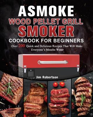 Book cover for ASMOKE Wood Pellet Grill & Smoker Cookbook For Beginners