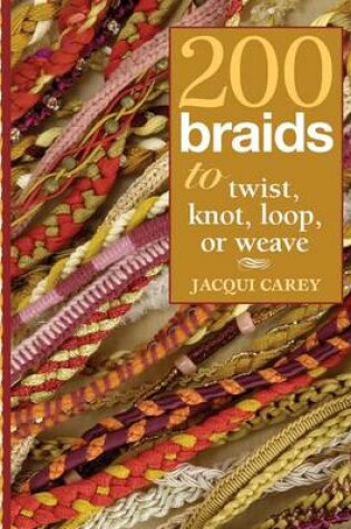 Cover of 200 Braids to Twist, Knot, Loop, or Weave