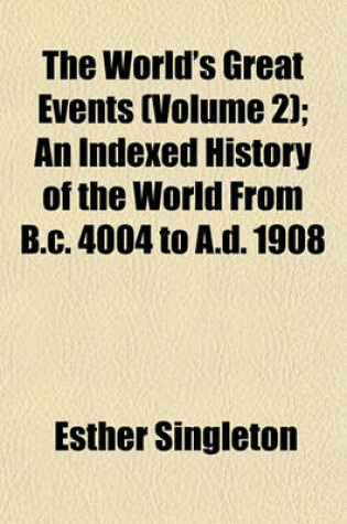 Cover of The World's Great Events Volume 2; An Indexed History of the World from B.C. 4004 to A.D. 1908