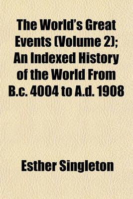 Book cover for The World's Great Events Volume 2; An Indexed History of the World from B.C. 4004 to A.D. 1908