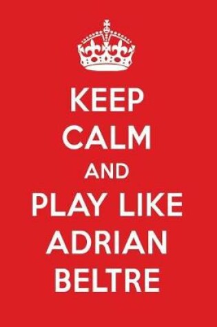 Cover of Keep Calm and Play Like Adrian Beltre